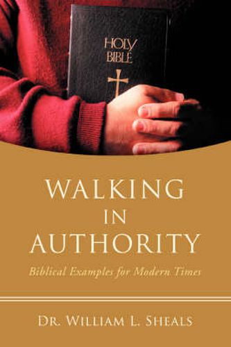 Cover image for Walking In Authority: Biblical Examples for Modern Times