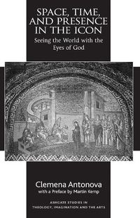 Cover image for Space, Time, and Presence in the Icon: Seeing the World with the Eyes of God