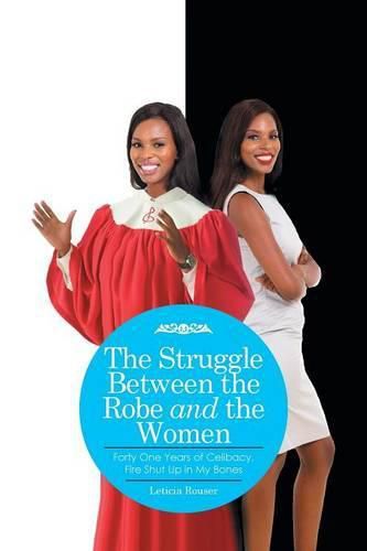 Cover image for The Struggle Between the Robe and the Woman: Forty One Years of Celibacy, Fire Shut Up in My Bones