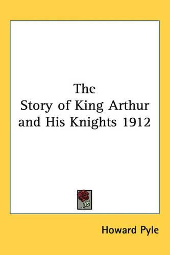 Cover image for The Story of King Arthur and His Knights 1912