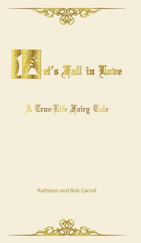 Cover image for Let's Fall in Love: A True Life Fairytale and Insights for Other Senior Romantics