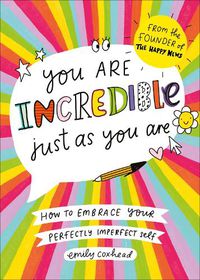 Cover image for You Are Incredible Just As You Are: How to Embrace Your Perfectly Imperfect Self