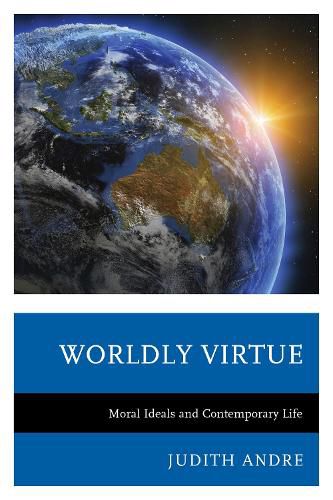 Cover image for Worldly Virtue: Moral Ideals and Contemporary Life