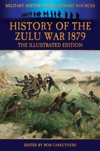 Cover image for History of the Zulu War 1879 - The Illustrated Edition