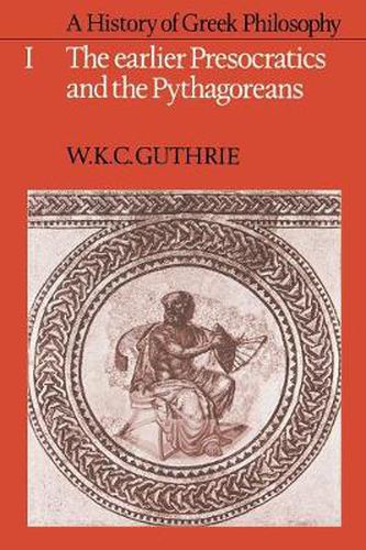 A History of Greek Philosophy: Volume 1, The Earlier Presocratics and the Pythagoreans