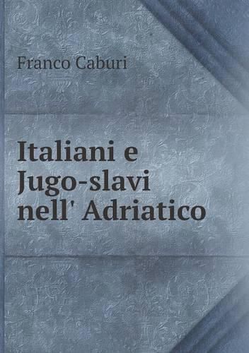 Cover image for Italiani e Jugo-slavi nell' Adriatico