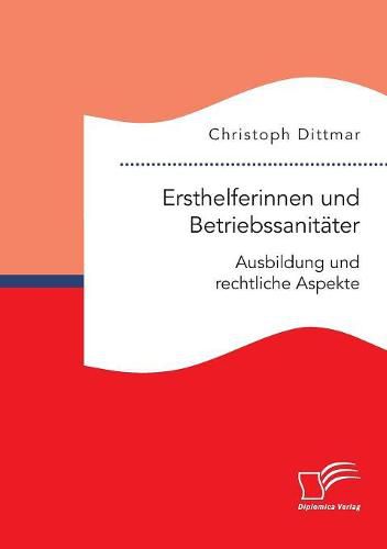 Ersthelferinnen und Betriebssanitater. Ausbildung und rechtliche Aspekte