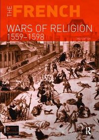 Cover image for The French Wars of Religion 1559-1598