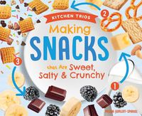 Cover image for Making Snacks That Are Sweet, Salty & Crunchy