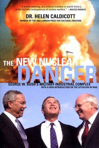 Cover image for The New Nuclear Danger: George W. Bush's Military-Industrial Complex Revised and Updated