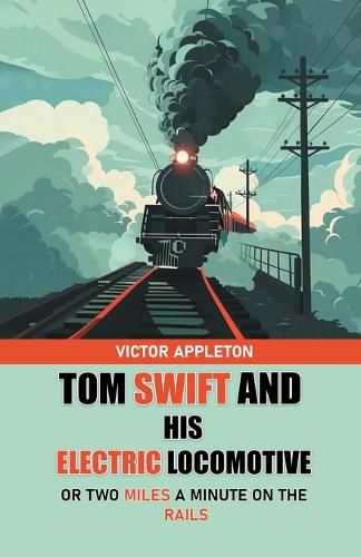 Cover image for Tom Swift And His Electric LocomotiveOr Two Miles a Minute on the Rails (Edition2024)
