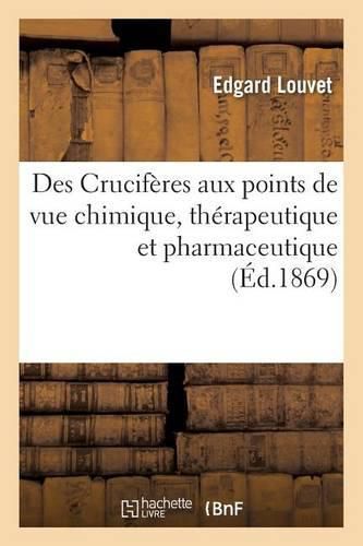 Cover image for Des Cruciferes Aux Points de Vue Chimique, Therapeutique Et Pharmaceutique