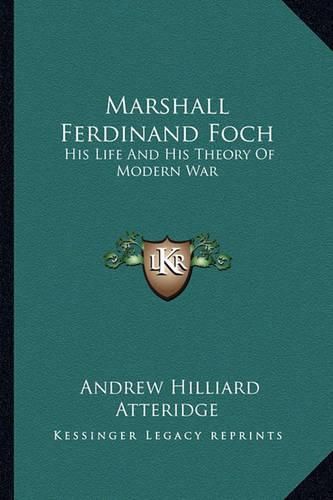 Cover image for Marshall Ferdinand Foch: His Life and His Theory of Modern War