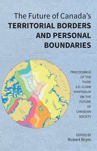 Cover image for The Future of Canada's Territorial Borders and Personal Boundaries: Proceedings of the Third S.D. Clark Symposium on the Future of Canadian Society