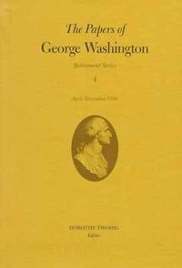 Cover image for The Papers of George Washington v.4; Retirement Series;April-December 1799