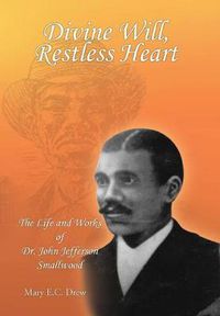 Cover image for Divine Will, Restless Heart: The Life and Works of Dr. John Jefferson Smallwood