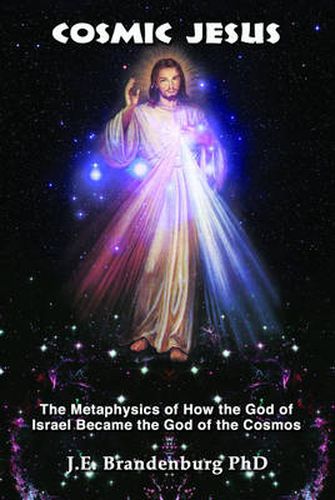 Cover image for Cosmic Jesus: The Metaphysics of How the God of Israel Became the God of the Cosmos