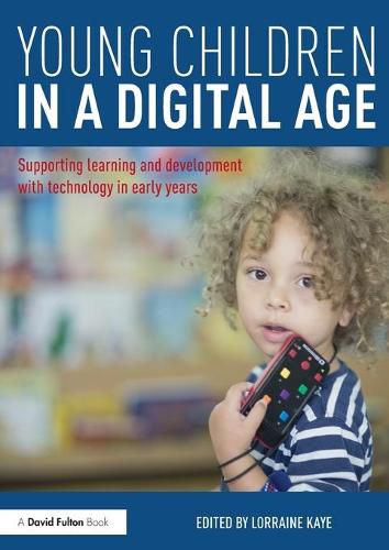 Cover image for Young Children in a Digital Age: Supporting learning and development with technology in early years
