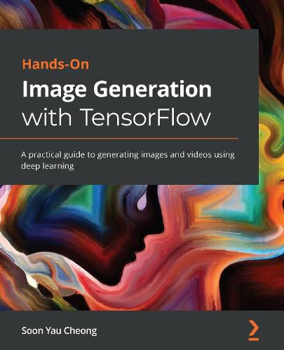 Cover image for Hands-On Image Generation with TensorFlow: A practical guide to generating images and videos using deep learning