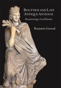 Cover image for Bouttios and Late Antique Antioch: Reconstructing a Lost Historian