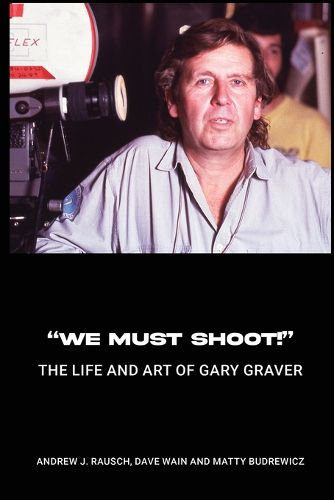 Cover image for "We Must Shoot!" The Life and Art of Gary Graver