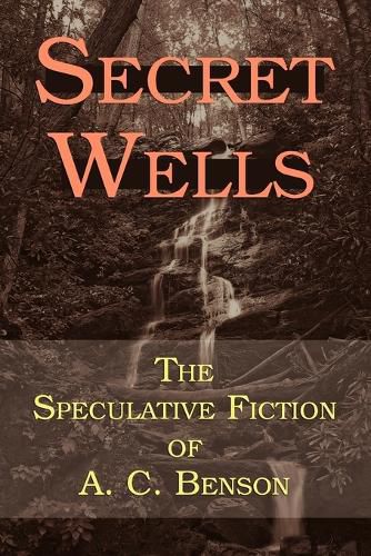 Cover image for Secret Wells: The Speculative Fiction of A. C. Benson