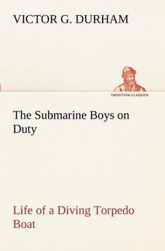 Cover image for The Submarine Boys on Duty Life of a Diving Torpedo Boat