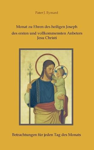 Monat zu Ehren des heiligen Joseph, des ersten und vollkommensten Anbeters Jesu Christi.