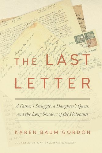 Cover image for The Last Letter: A Father's Struggle, a Daughter's Quest, and the Long Shadow of the Holocaust