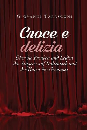 Cover image for Croce E Delizia: uber die Freude und Leiden des Singens auf Italienisch und der Kunst des Gesanges