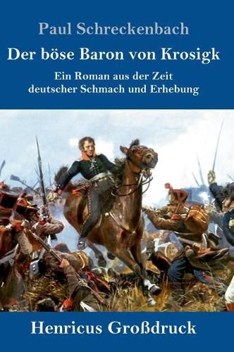 Cover image for Der boese Baron von Krosigk (Grossdruck): Ein Roman aus der Zeit deutscher Schmach und Erhebung