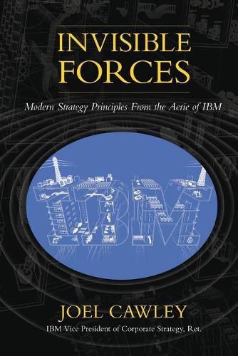 Cover image for Invisible Forces: Modern strategy principles from the aerie of IBM