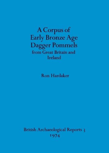 Cover image for A corpus of early Bronze Age dagger pommels from Great Britain and Ireland