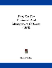 Cover image for Essay on the Treatment and Management of Slaves (1853)