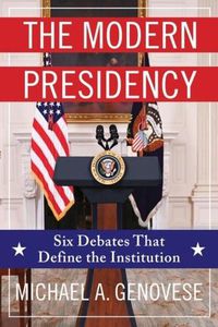 Cover image for The Modern Presidency: Six Debates That Define the Institution