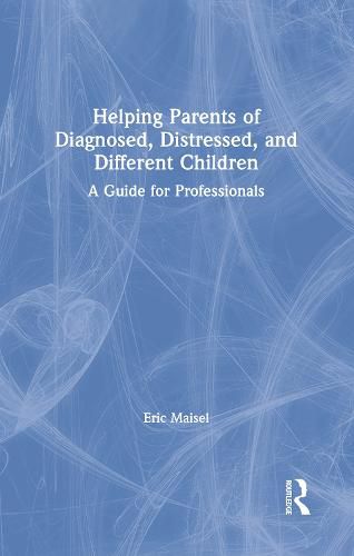 Cover image for Helping Parents of Diagnosed, Distressed, and Different Children: A Guide for Professionals