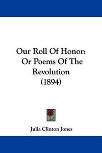 Cover image for Our Roll of Honor: Or Poems of the Revolution (1894)