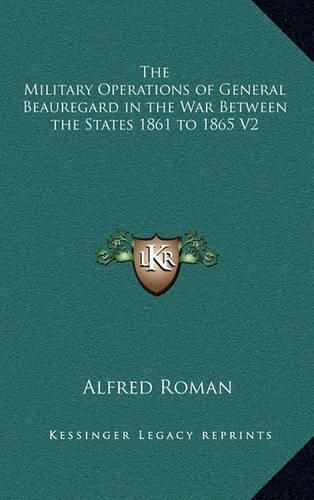 Cover image for The Military Operations of General Beauregard in the War Between the States 1861 to 1865 V2