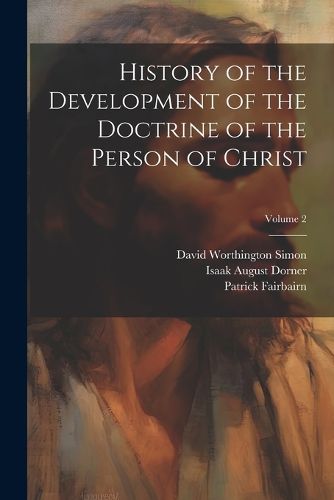 History of the Development of the Doctrine of the Person of Christ; Volume 2