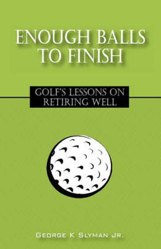 Cover image for Enough Balls to Finish: Golf's Lessons on Retiring Well