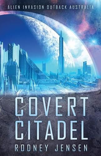 Cover image for Covert Citadel: Alien Invasion Outback Australia