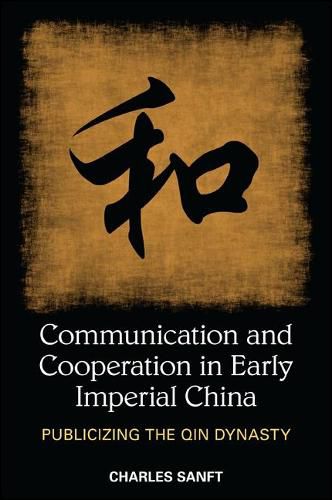 Cover image for Communication and Cooperation in Early Imperial China: Publicizing the Qin Dynasty