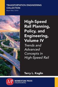 Cover image for High-Speed Rail Planning, Policy, and Engineering, Volume IV: Trends and Advanced Concepts in High-Speed Rail