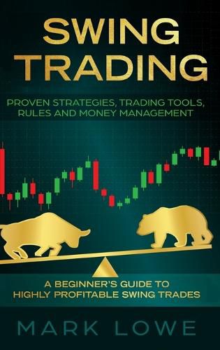 Cover image for Swing Trading: A Beginner's Guide to Highly Profitable Swing Trades - Proven Strategies, Trading Tools, Rules, and Money Management