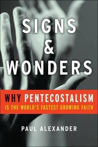 Cover image for Signs and Wonders: Why Pentecostalism is the World's Fastest Growing Faith