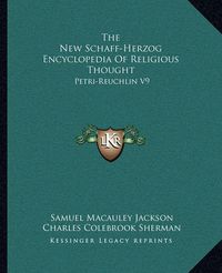 Cover image for The New Schaff-Herzog Encyclopedia of Religious Thought: Petri-Reuchlin V9