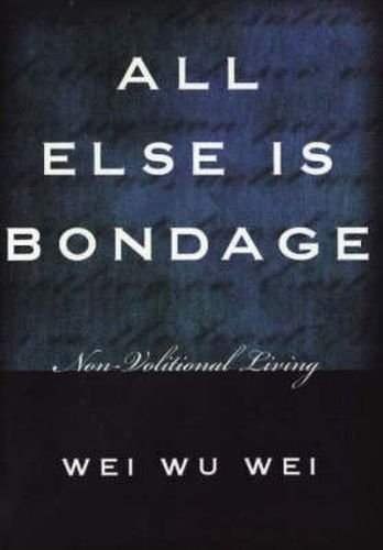 Cover image for All Else is Bondage: Non-Volitional Living