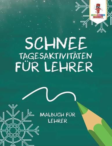 Cover image for Schnee Tagesaktivitaten fur Lehrer: Malbuch fur Lehrer