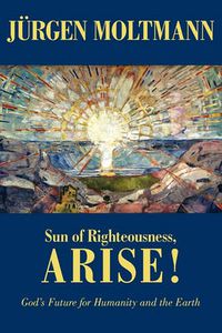 Cover image for Sun of Righteousness, Arise!: God's Future for Humanity and the Earth