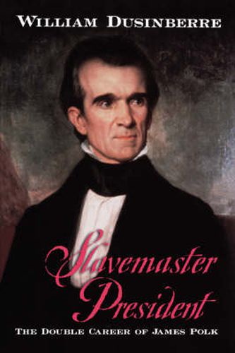 Cover image for Slavemaster President: The Double Career of James Polk